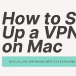 How to Set Up a VPN on Mac: Manual and App-Based Methods Explained