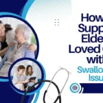 How to Support Elderly Loved Ones with Swallowing Issues