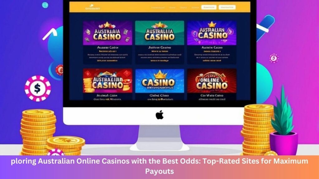 ploring Australian Online Casinos with the Best Odds: Top-Rated Sites for Maximum Payouts